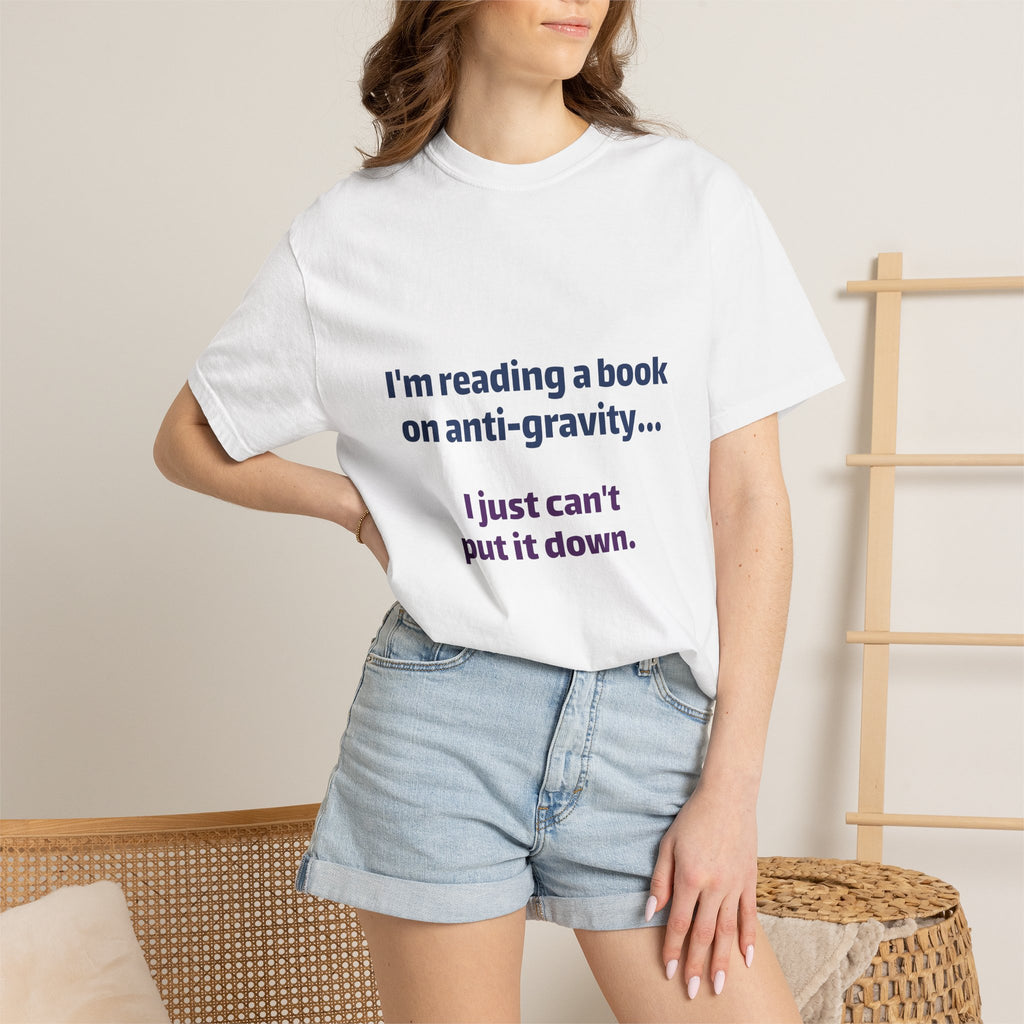 Humor Book Lovers T-Shirt — “I’m reading a book on anti-gravity… I just can’t put it down.”