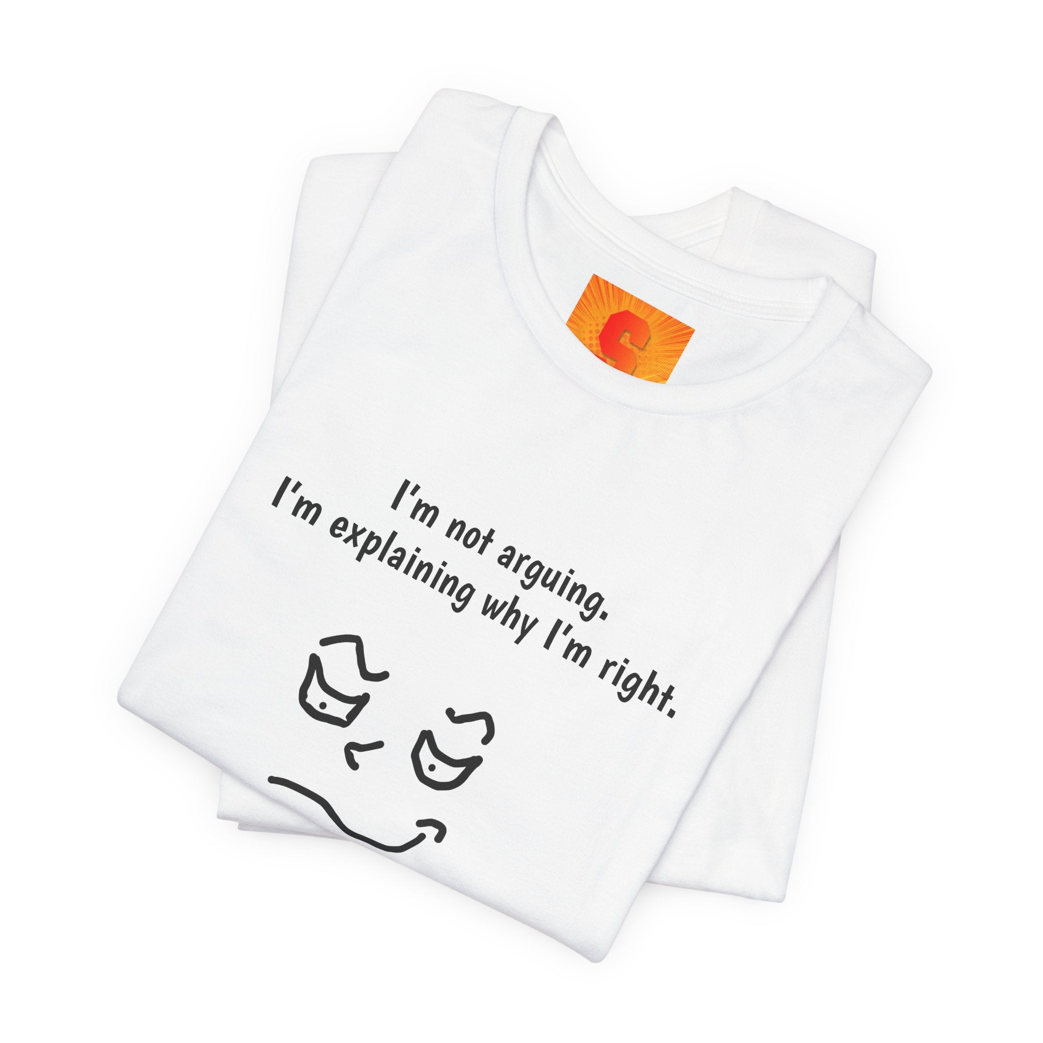 Funny "I’m Not Arguing, I’m Explaining Why I’m Right" T-Shirt — Sarcastic Graphic Tee