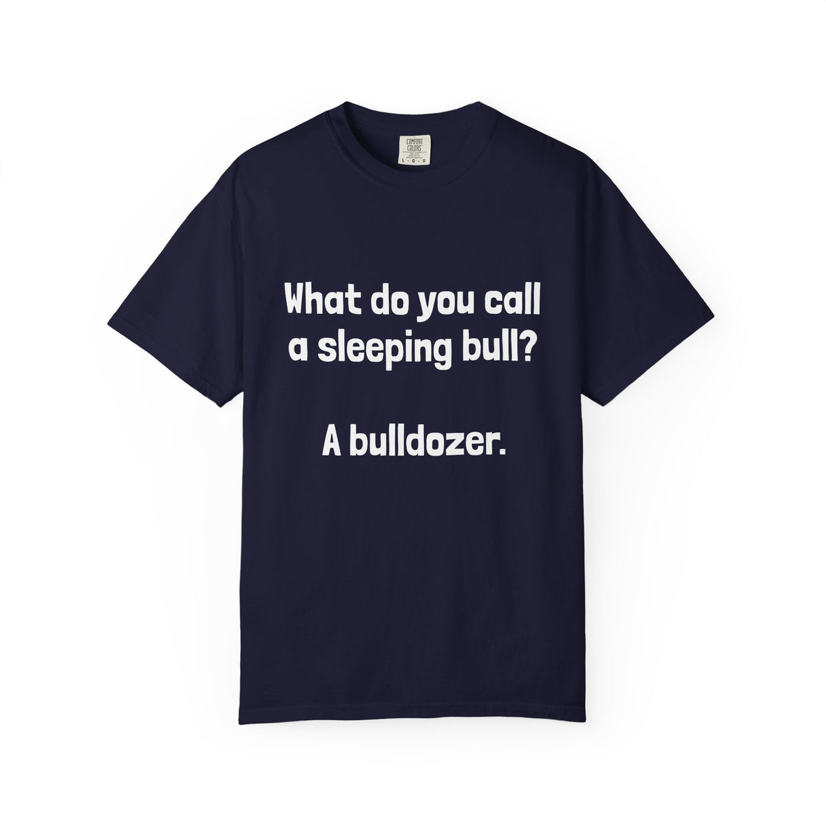 Bulldozer Joke T-Shirt — "What do you call a sleeping bull? A bulldozer."