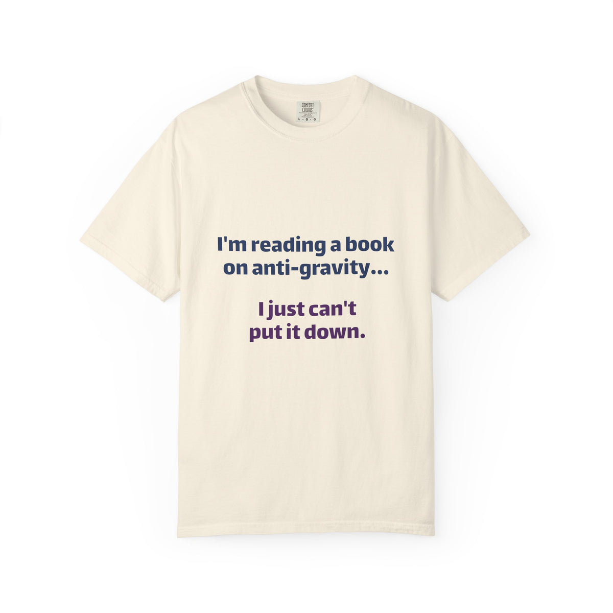 Humor Book Lovers T-Shirt — “I’m reading a book on anti-gravity… I just can’t put it down.”