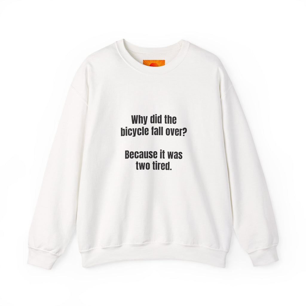 Crewneck Sweatshirt — "Why did the bicycle fall over? Because it was two tired." Funny Pun Tee for Cyclists