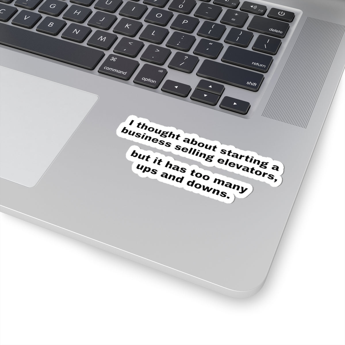 Kiss-Cut Sticker — “I thought about starting a business selling elevators, but it has too many ups and downs.”