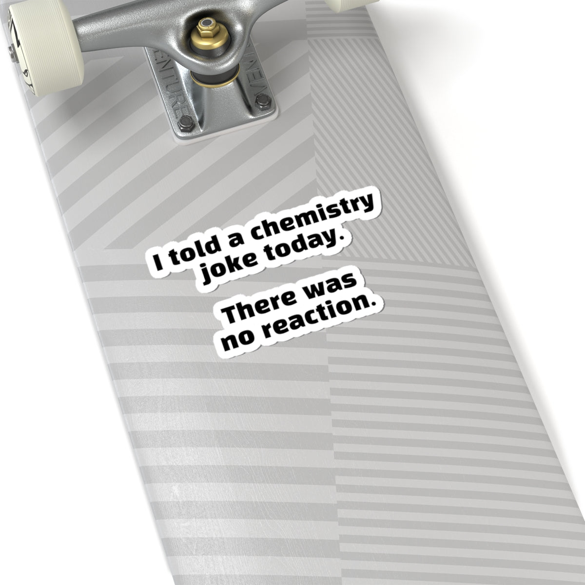 Chemistry Joke Sticker — "I told a chemistry joke today. There was no reaction." Kiss-Cut Sticker