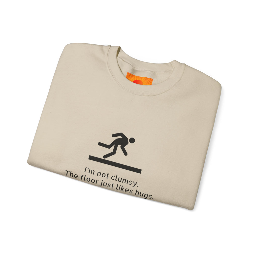 Sweatshirt — “I’m Not Clumsy, The Floor Just Likes Hugs” Funny Crewneck