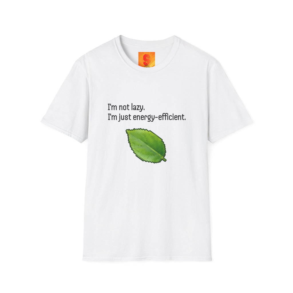 T-Shirt — “I’m Not Lazy. I’m Just Energy‑Efficient.”