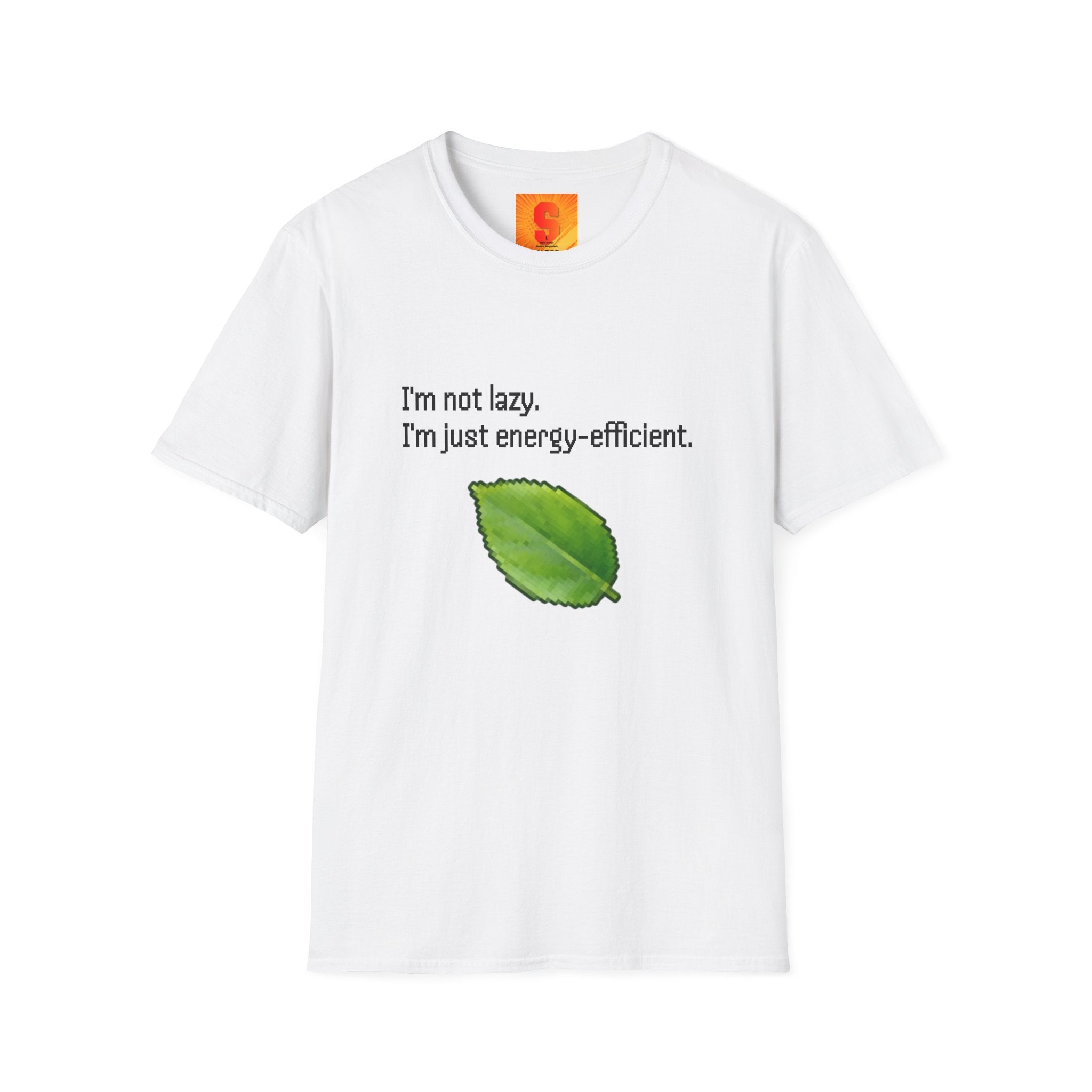 T-Shirt — “I’m Not Lazy. I’m Just Energy‑Efficient.”