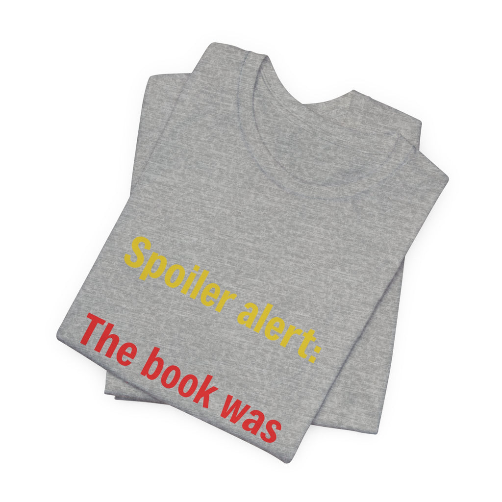 T-Shirt — "Spoiler Alert: The Book Was Better." Literary Reader Tee