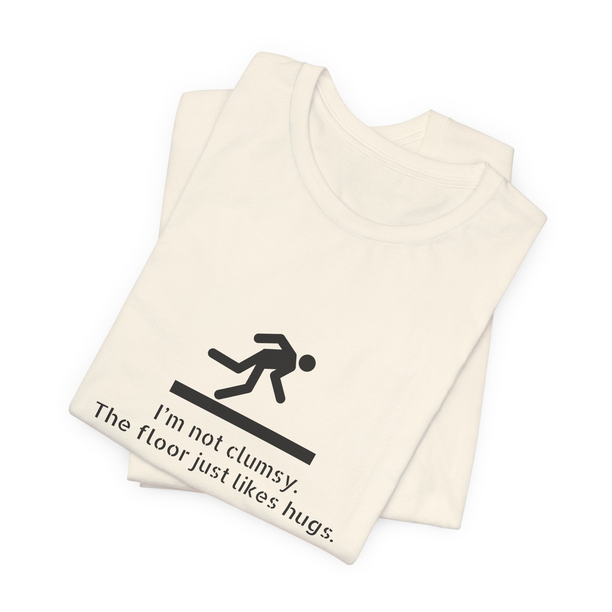 Funny "I'm Not Clumsy, The Floor Just Likes Hugs" Tee