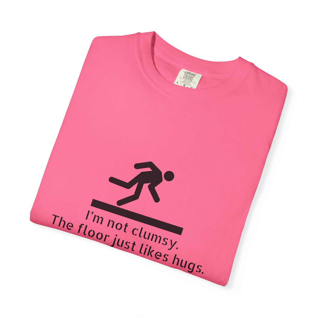 Funny "I'm Not Clumsy, The Floor Just Likes Hugs" T-Shirt