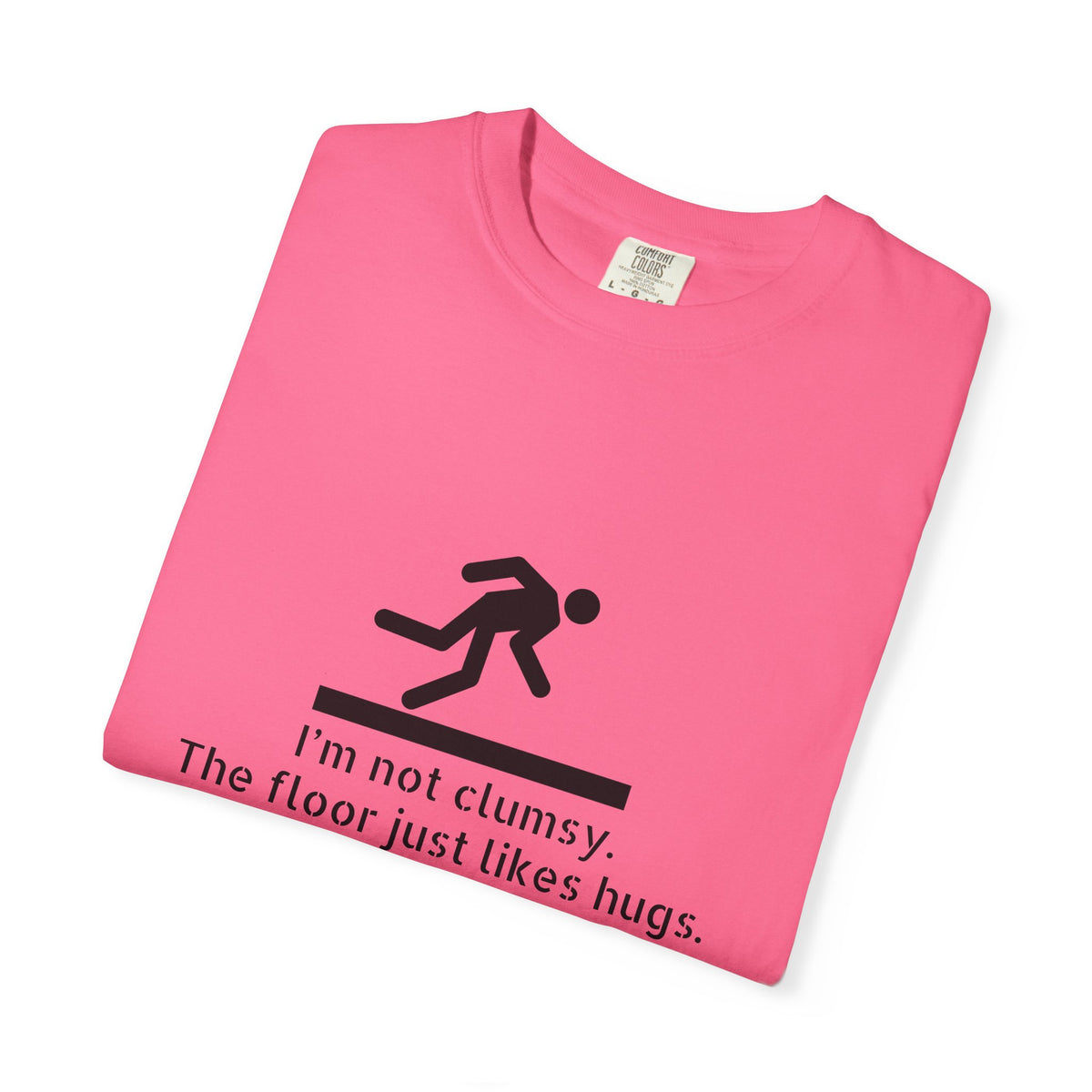 Funny "I'm Not Clumsy, The Floor Just Likes Hugs" T-Shirt