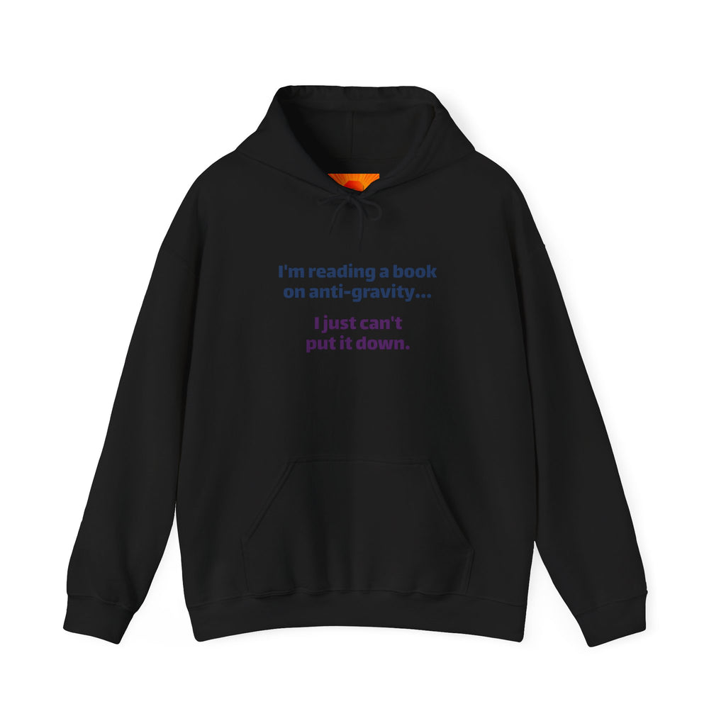 Book Lover Hoodie - "I'm reading a book on anti-gravity... I just can't put it down."