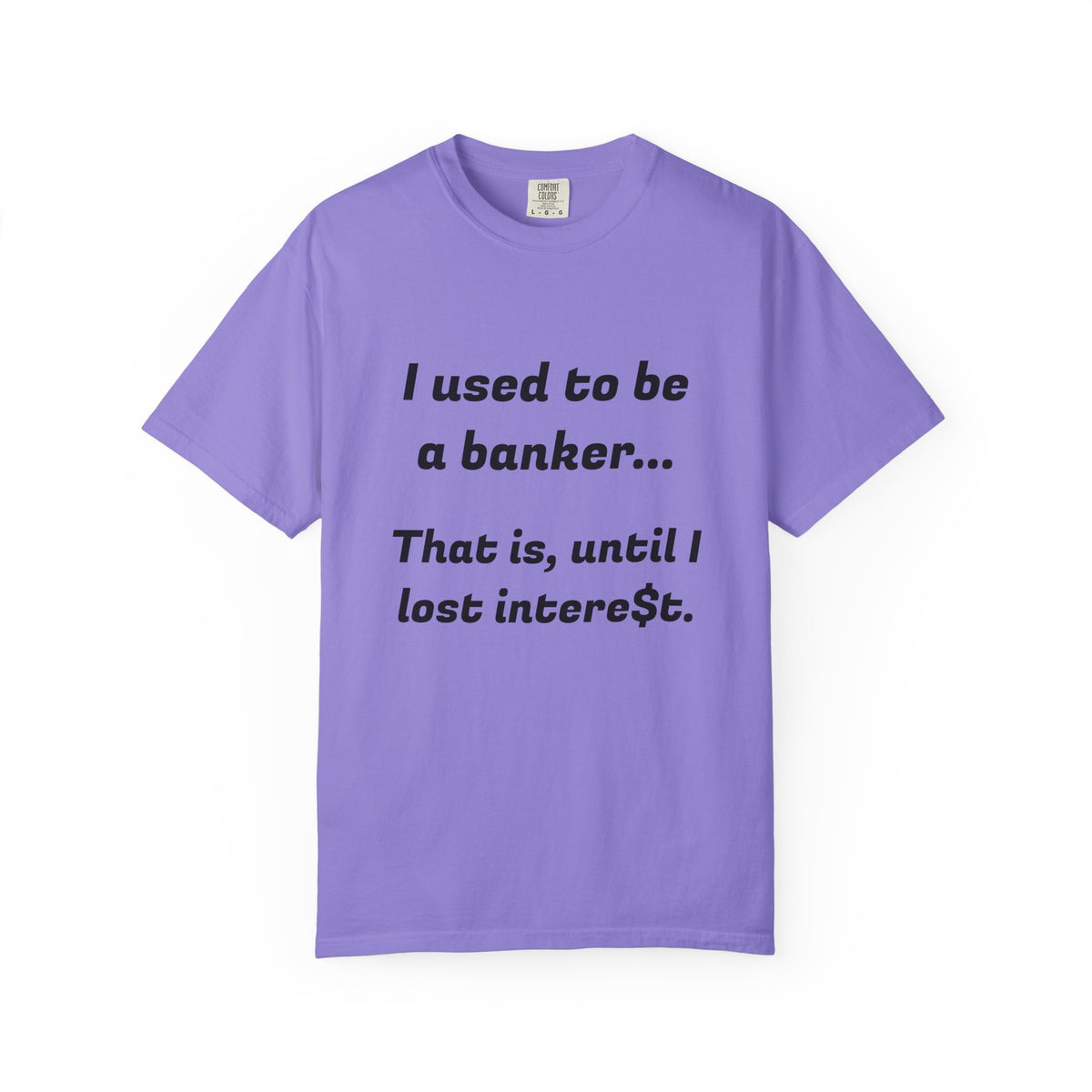 T-Shirt — "I used to be a banker... That is, until I lost interet." Funny Finance Humor Tee