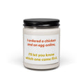 Funny Quote Soy Candle — "I ordered a chicken and an egg online..." 9oz