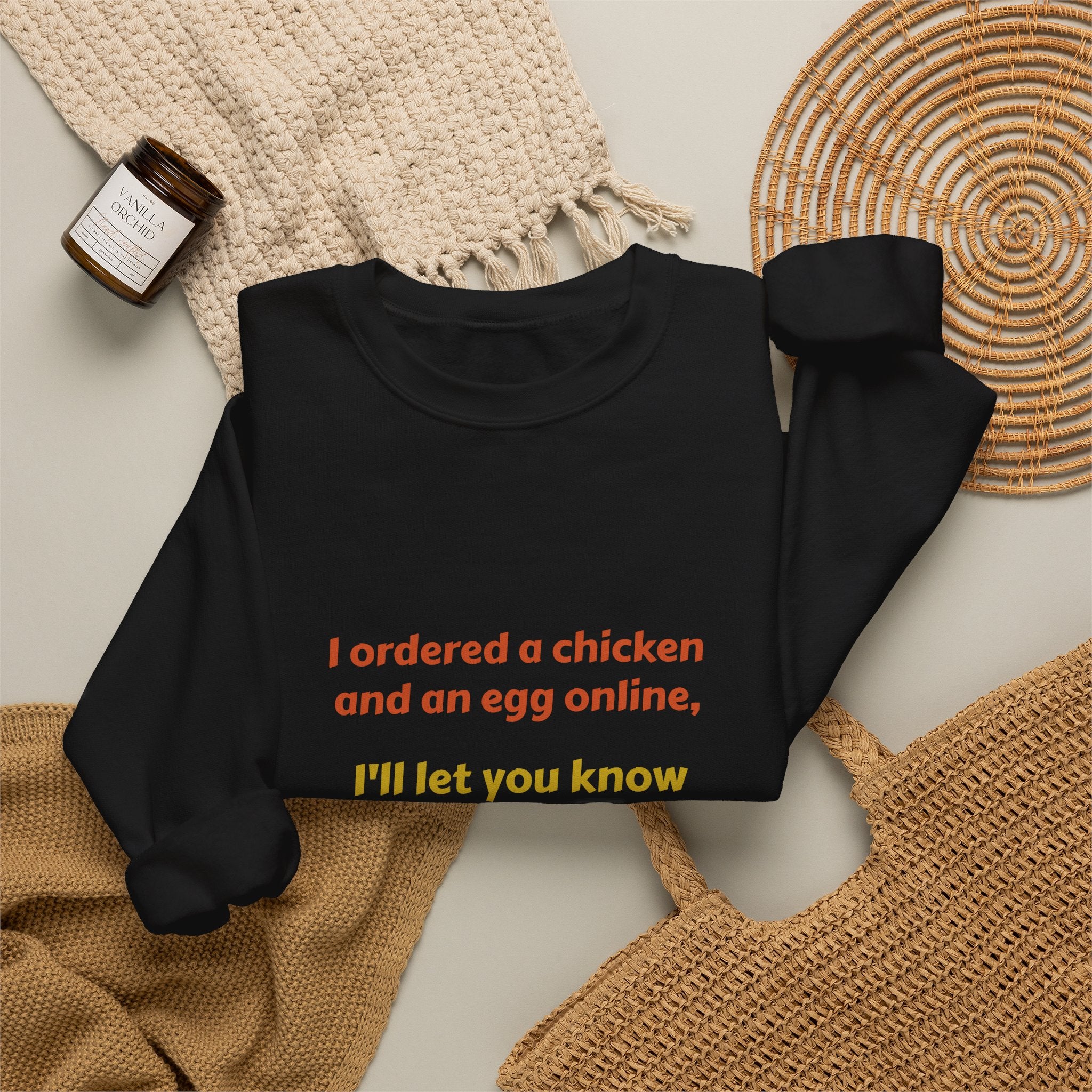 Funny Quote Crewneck Sweatshirt — "I ordered a chicken and an egg online, I’ll let you know which one came first."