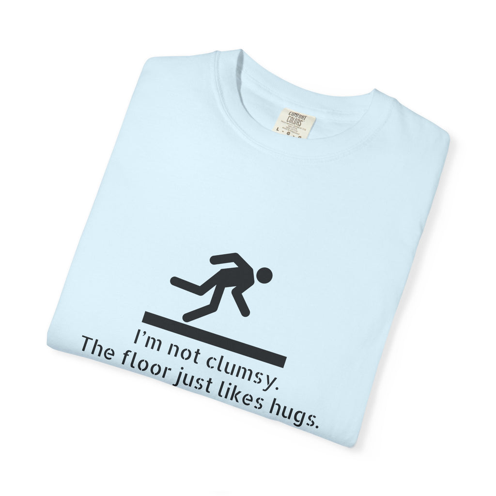 Funny "I'm Not Clumsy, The Floor Just Likes Hugs" T-Shirt