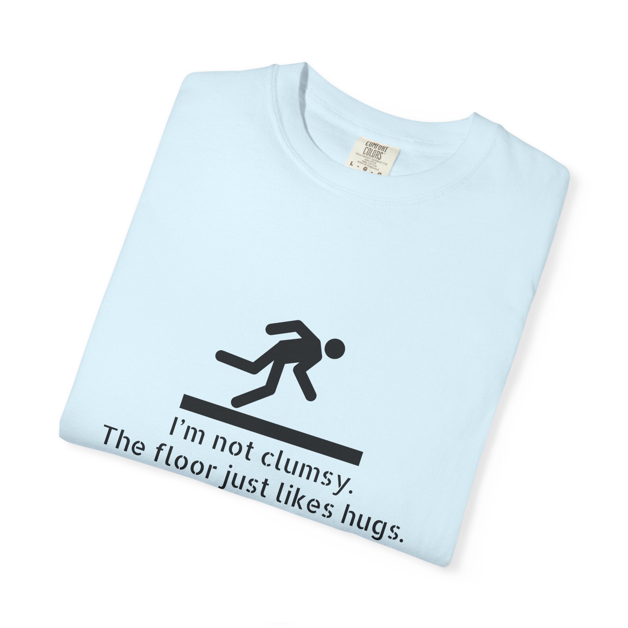 Funny "I'm Not Clumsy, The Floor Just Likes Hugs" T-Shirt