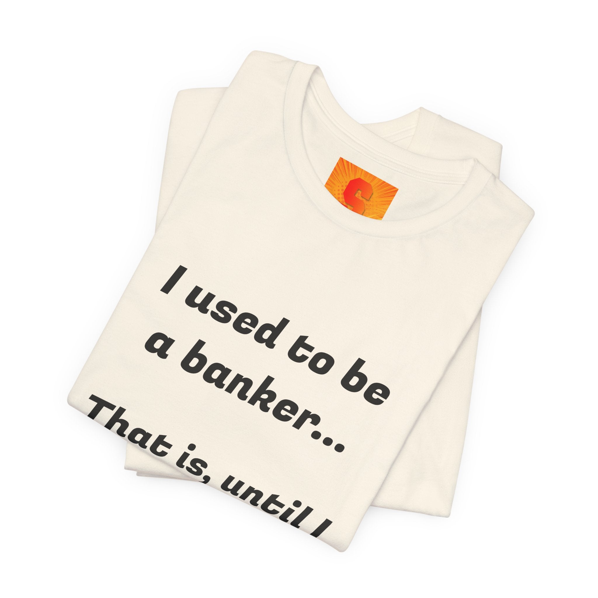 Banker Retirement Tee – "I used to be a banker... That is, until I lost interet." T-Shirt