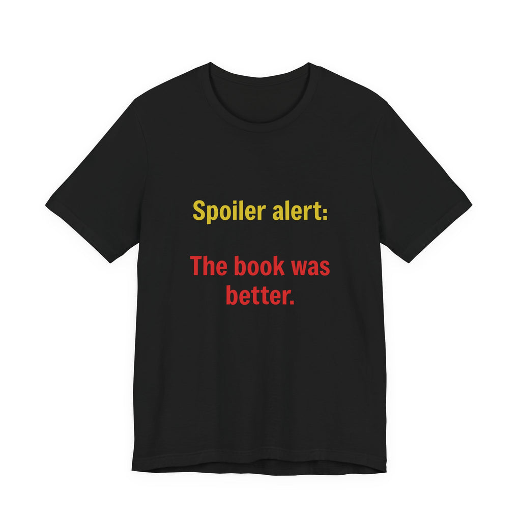 T-Shirt — "Spoiler Alert: The Book Was Better." Literary Reader Tee