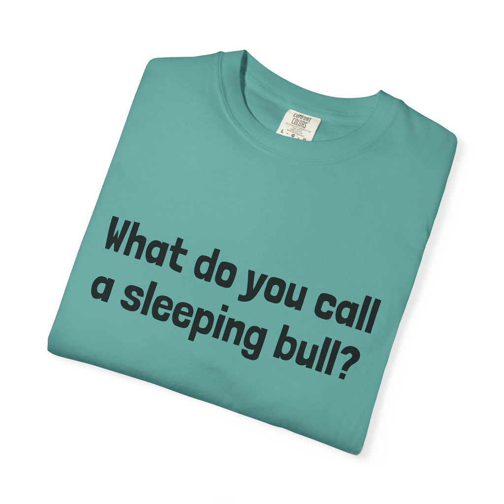 Bulldozer Joke T-Shirt — "What do you call a sleeping bull? A bulldozer."