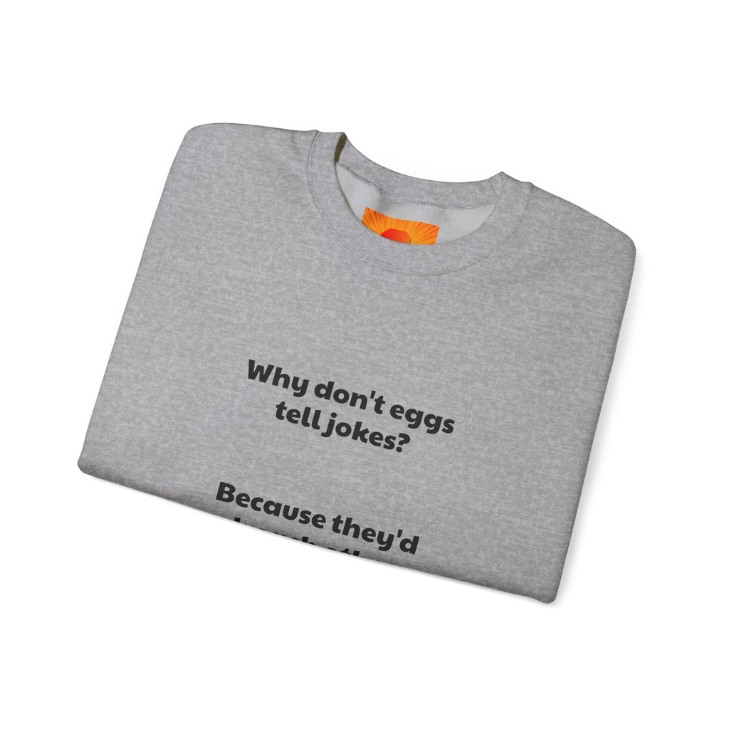 Crewneck Sweatshirt — "Why don't eggs tell jokes? Because they'd crack each other up." Funny Pun Graphic