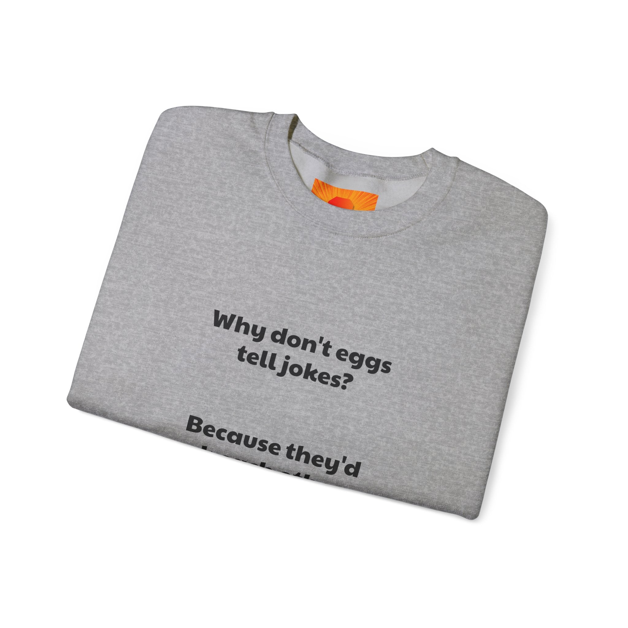 Crewneck Sweatshirt — "Why don't eggs tell jokes? Because they'd crack each other up." Funny Pun Graphic