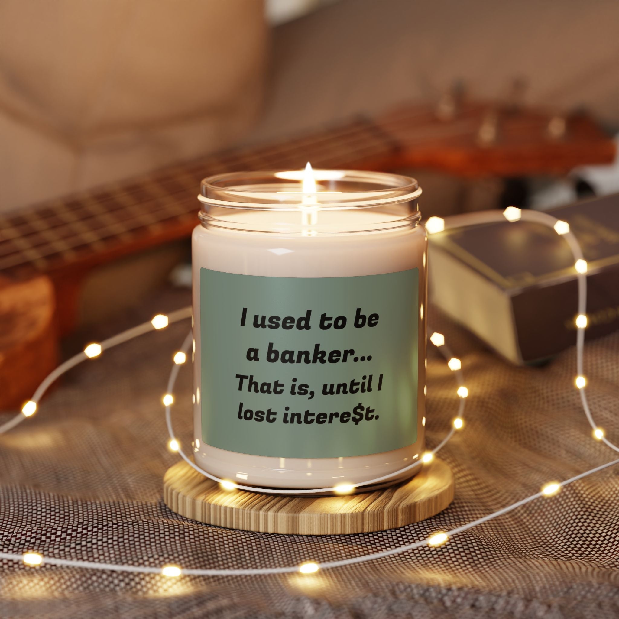 Soy Candle - “I used to be a banker. That is, until I lost interest.” (9oz)