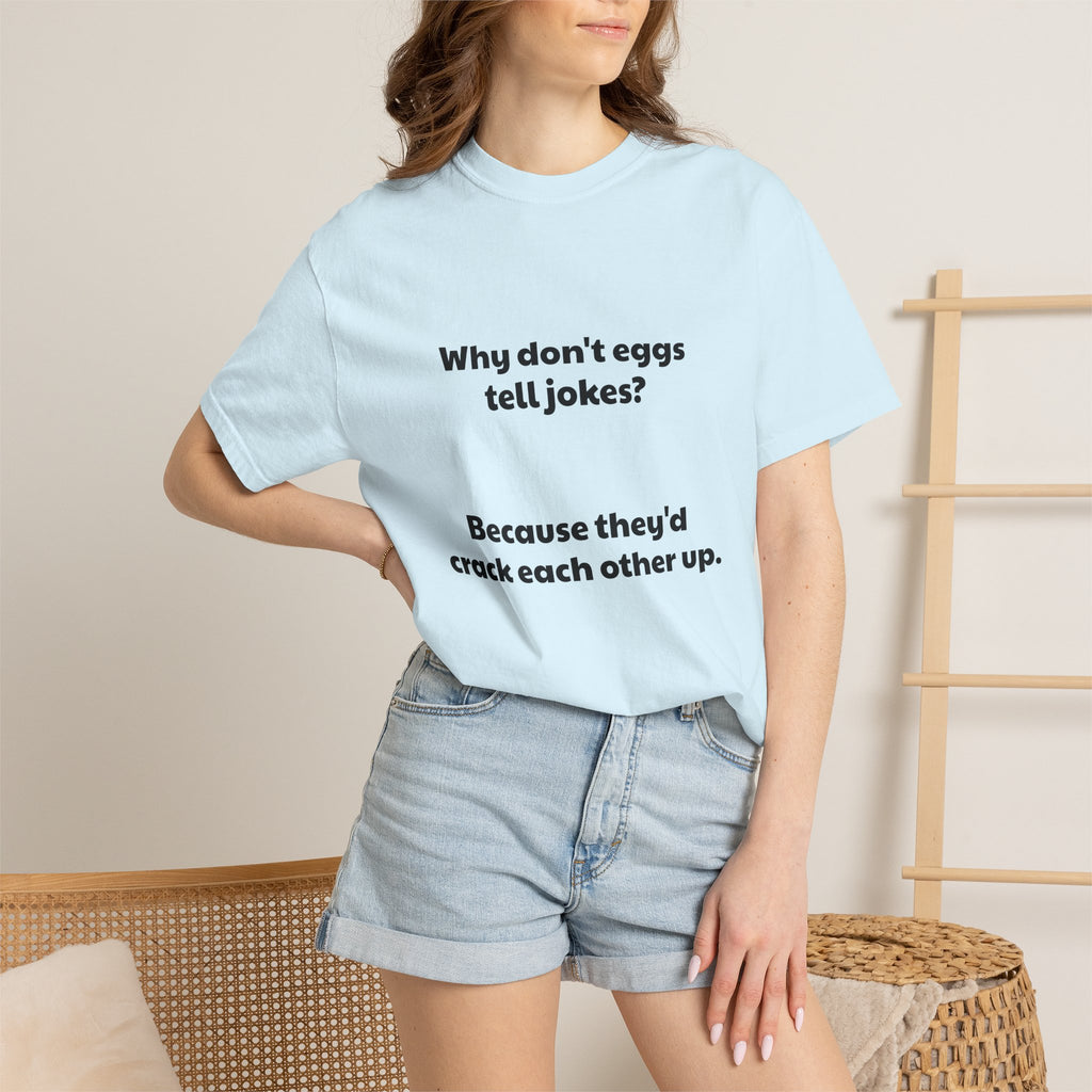 Egg Joke T-Shirt — "Why don't eggs tell jokes? Because they'd crack each other up."