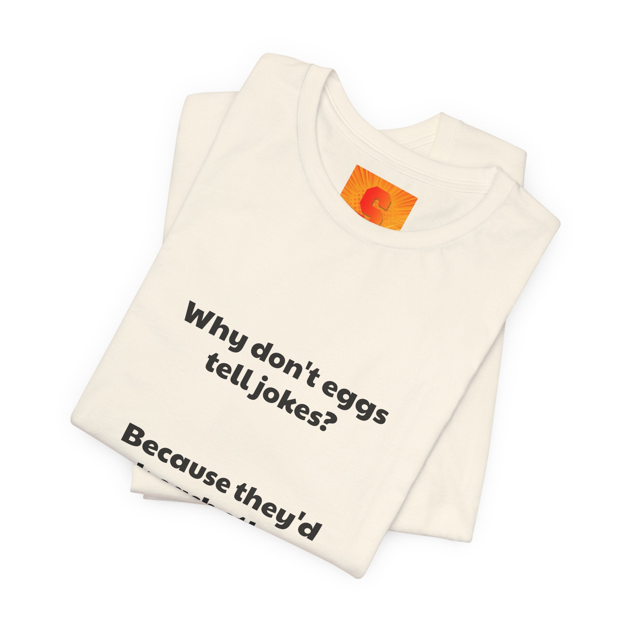 Egg Joke T‑Shirt – "Why don't eggs tell jokes? Because they'd crack each other up."