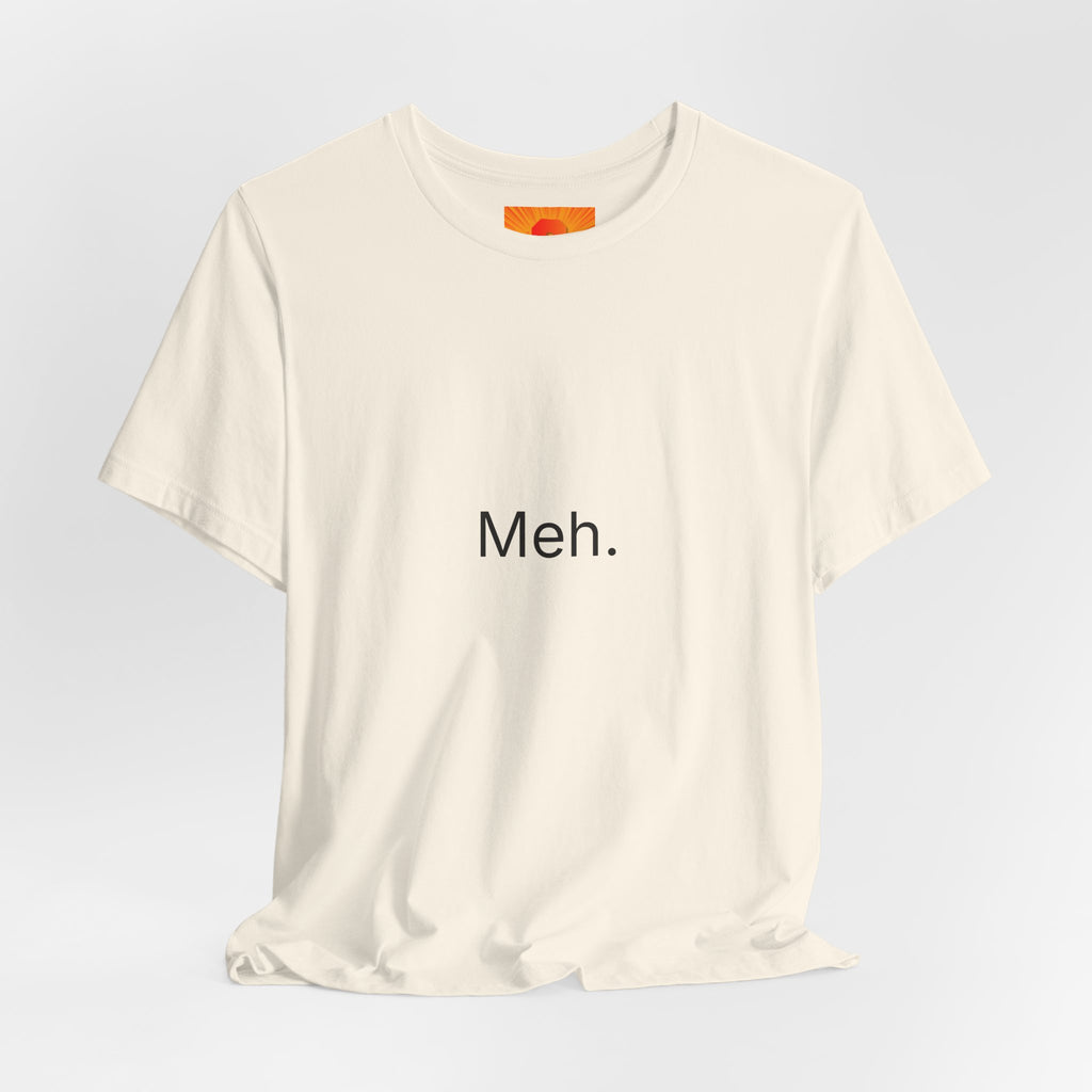 Meh. T-Shirt — Minimalist Funny Graphic Tee