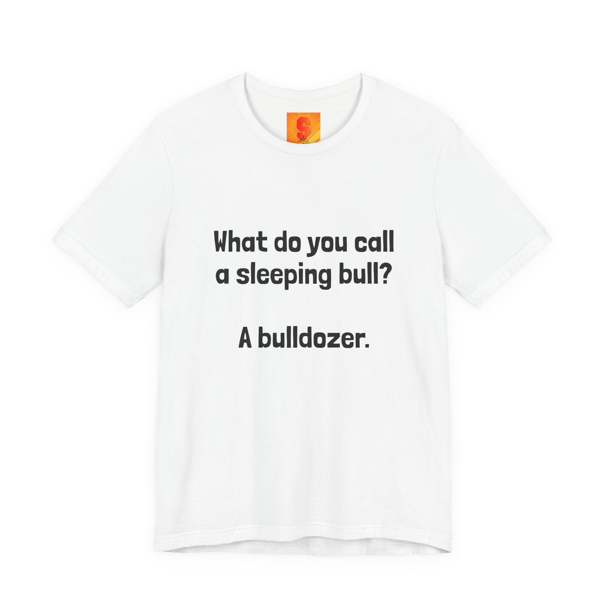 Funny Joke T-Shirt "What do you call a sleeping bull? A bulldozer."