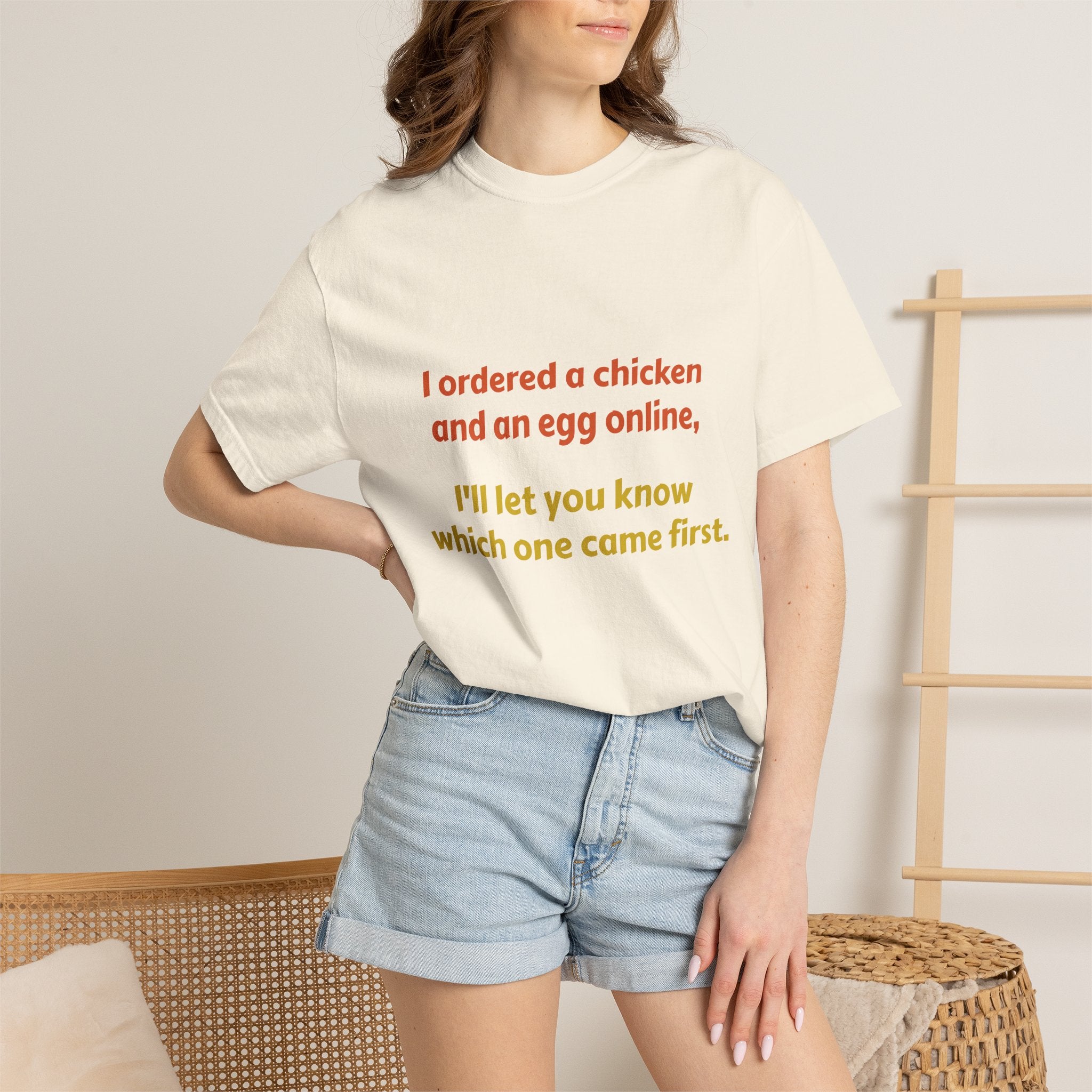 Graphic T-Shirt — 'I ordered a chicken and an egg online, I'll let you know which one came first.'