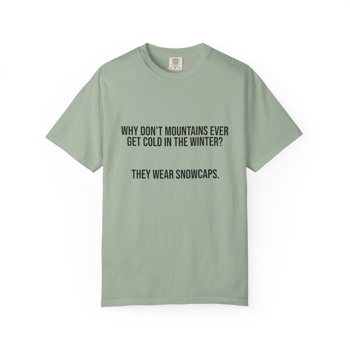 T-Shirt — "Why Don't Mountains Ever Get Cold in the Winter? They Wear Snowcaps." Funny Winter Mountain Tee