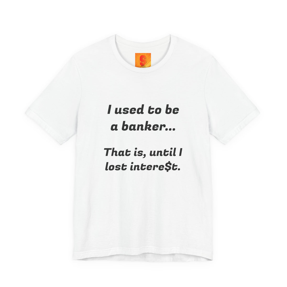 Banker Retirement Tee – "I used to be a banker... That is, until I lost interet." T-Shirt