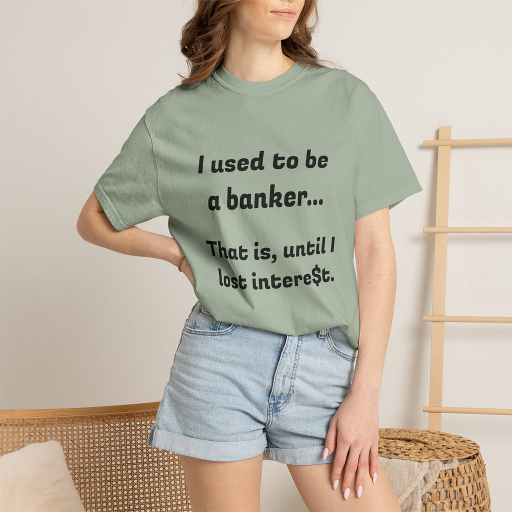 T-Shirt — "I used to be a banker... That is, until I lost interet." Funny Finance Humor Tee