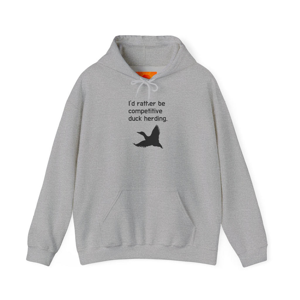 Duck Herding Hoodie – “I'd Rather Be Competitive Duck Herding” Graphic Hoodie