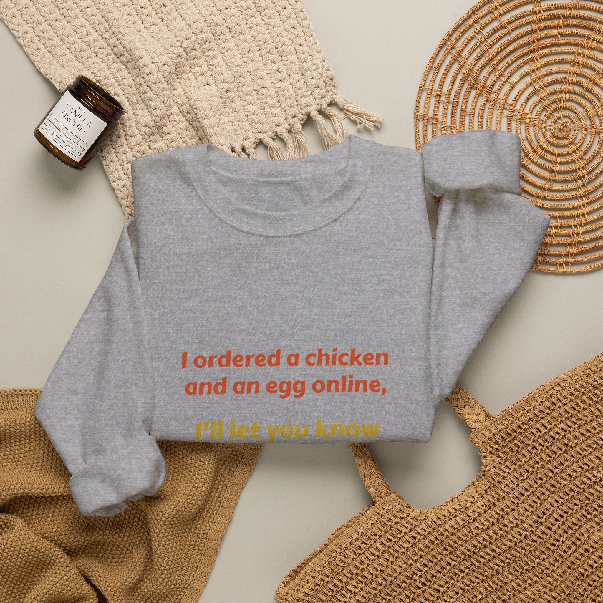Funny Quote Crewneck Sweatshirt — "I ordered a chicken and an egg online, I’ll let you know which one came first."