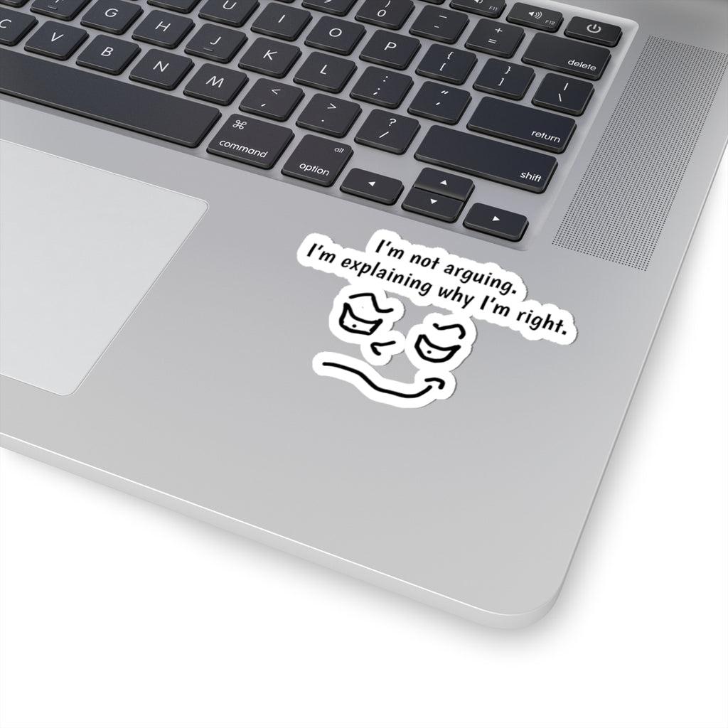 Kiss-Cut Sticker — “I’m Not Arguing, I’m Explaining Why I’m Right” Funny Face Decal