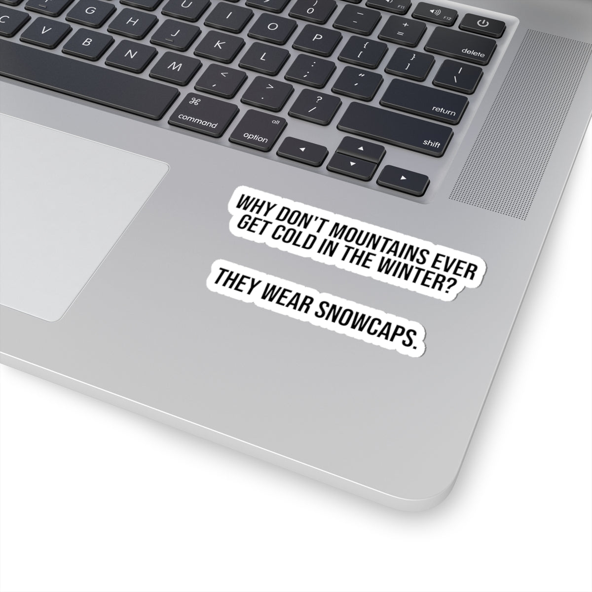 Kiss-Cut Sticker — "Why Don't Mountains Ever Get Cold in the Winter? They Wear Snowcaps." | Funny Winter Outdoor Pun