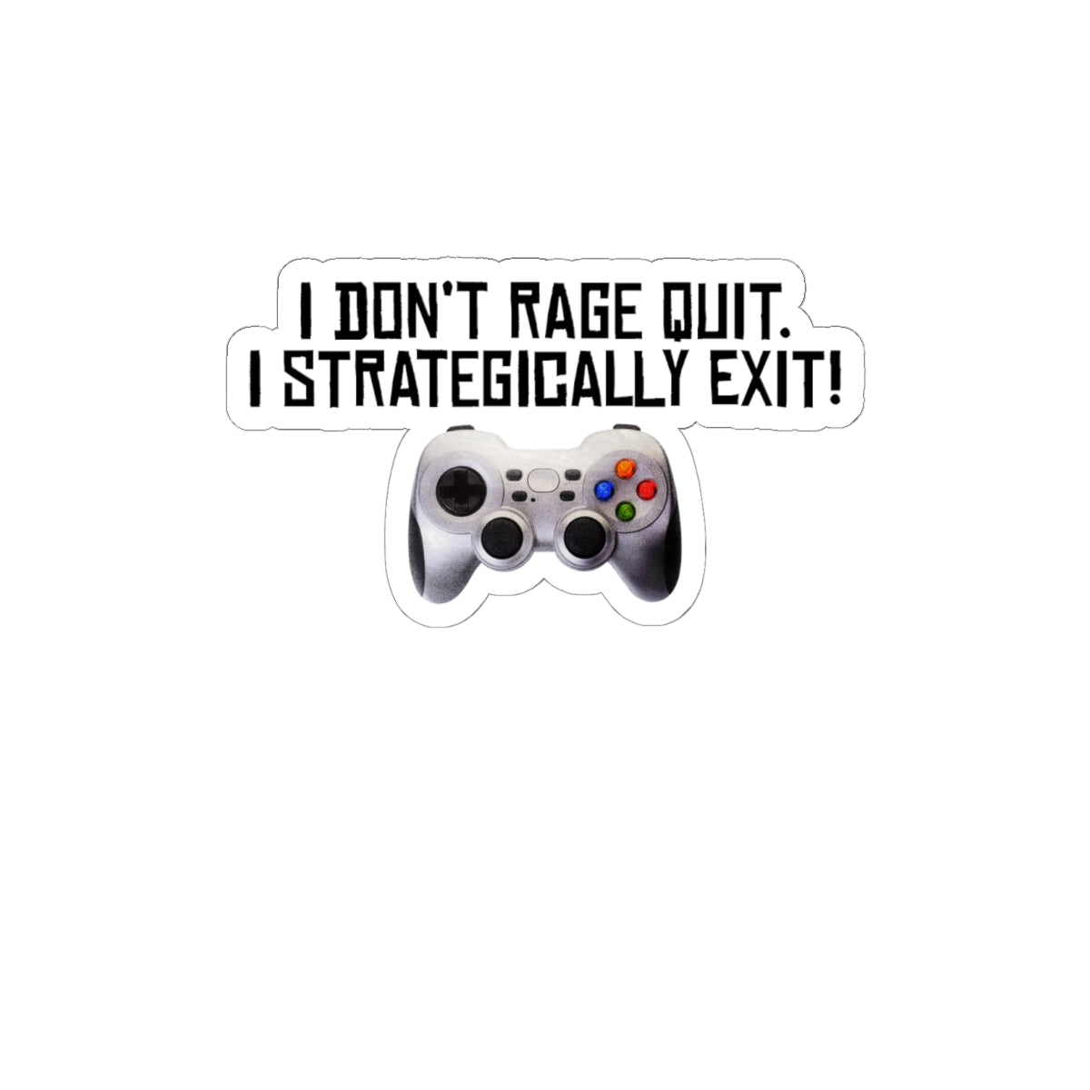 Gamer Sticker — "I Don't Rage Quit, I Strategically Exit" Controller Kiss-Cut Sticker
