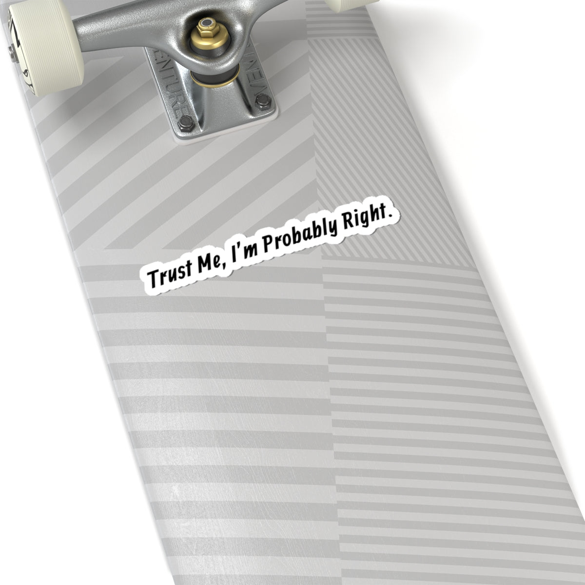 Trust Me, I'm Probably Right — Funny Kiss-Cut Sticker