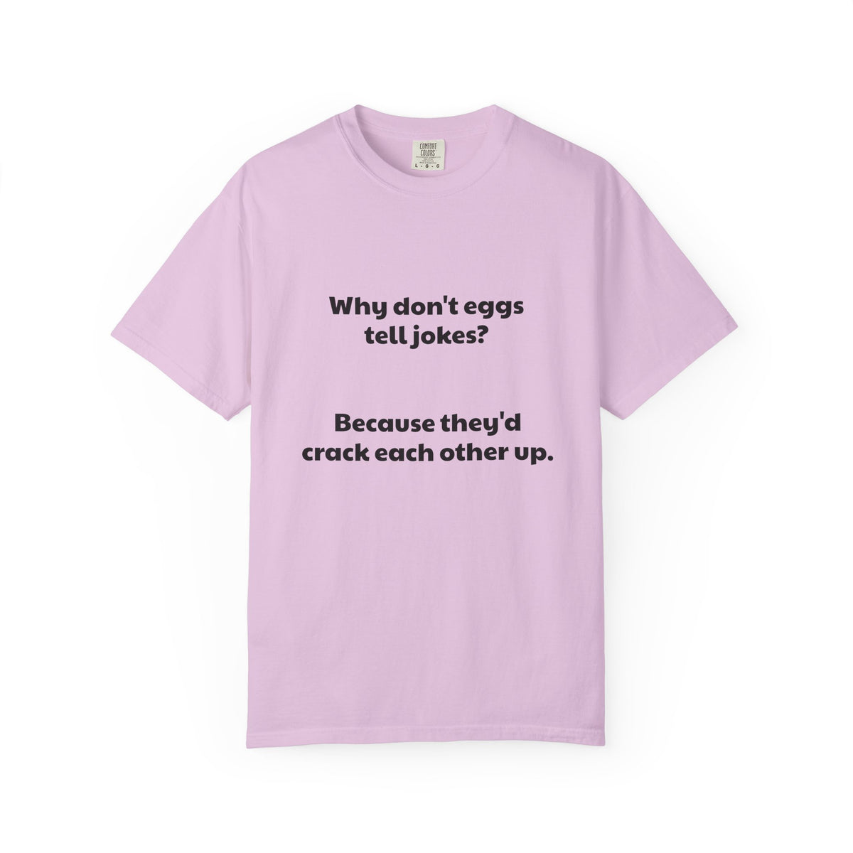 Egg Joke T-Shirt — "Why don't eggs tell jokes? Because they'd crack each other up."