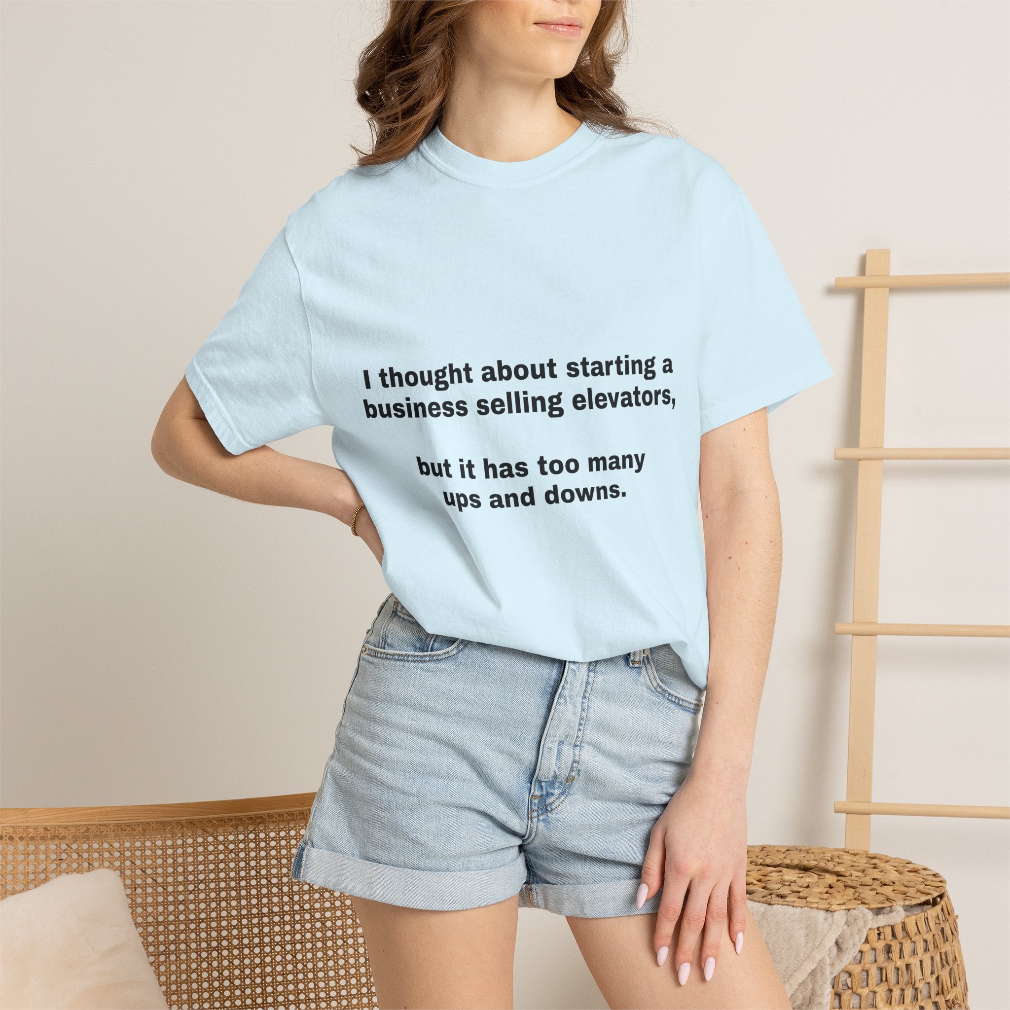 Graphic T-Shirt — "I thought about starting a business selling elevators, but it has too many ups and downs."