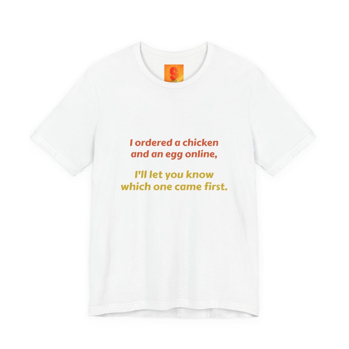 Funny Quote Tee — “I ordered a chicken and an egg online, I’ll let you know which one came first.”