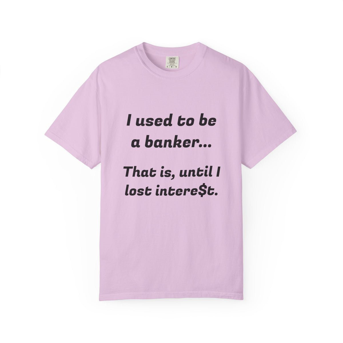 T-Shirt — "I used to be a banker... That is, until I lost interet." Funny Finance Humor Tee