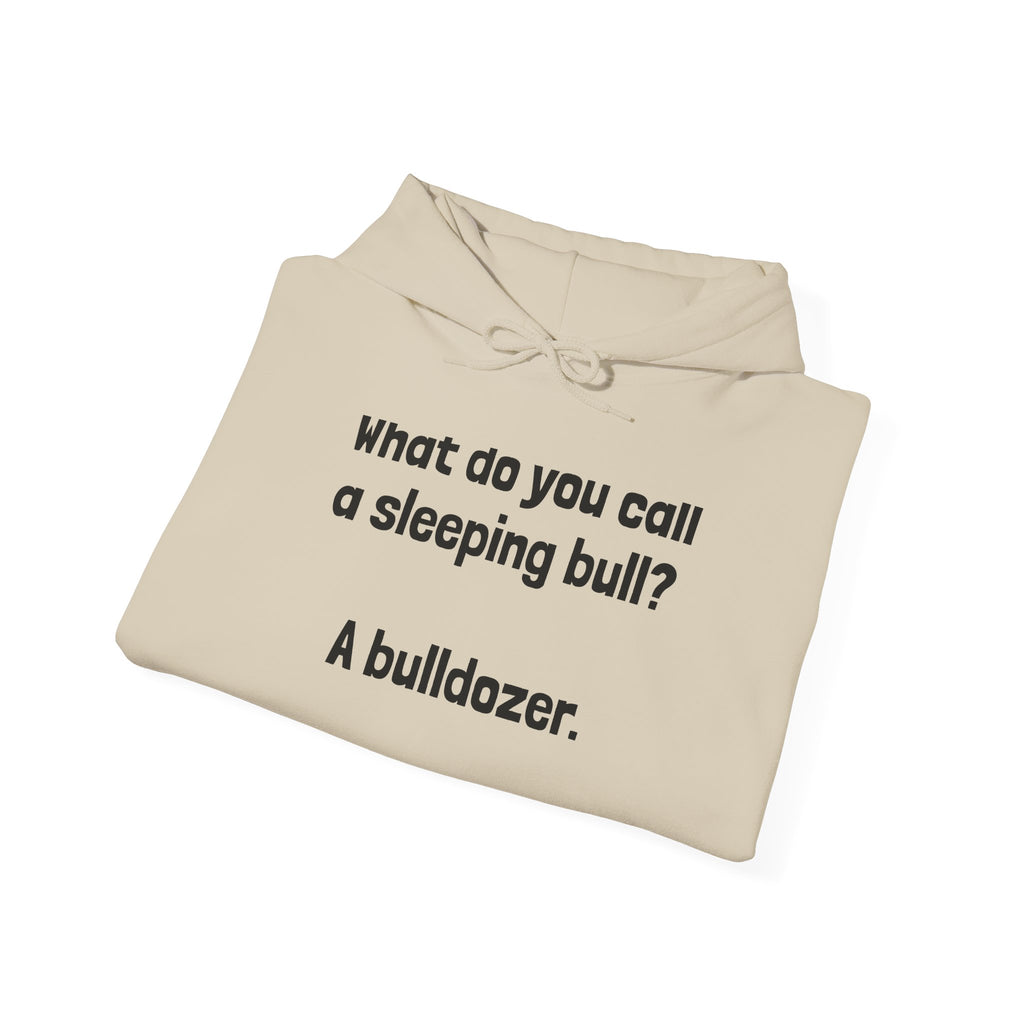 Funny Bull Joke Hoodie — "What do you call a sleeping bull? A bulldozer."