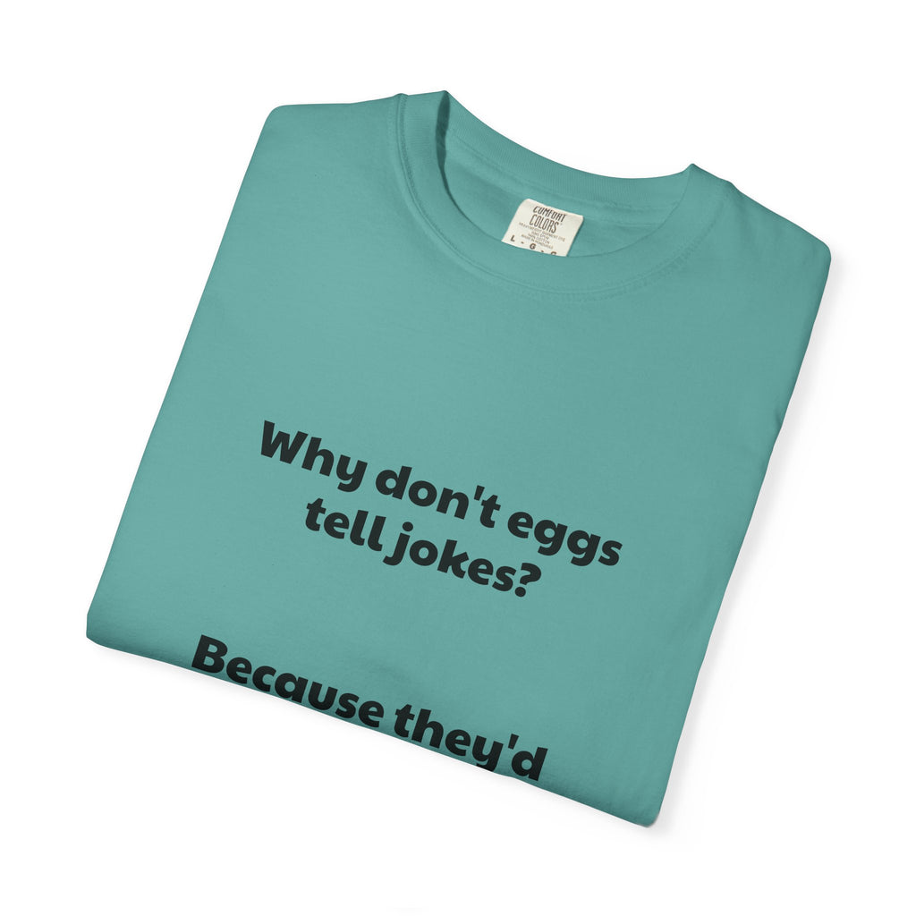 Egg Joke T-Shirt — "Why don't eggs tell jokes? Because they'd crack each other up."