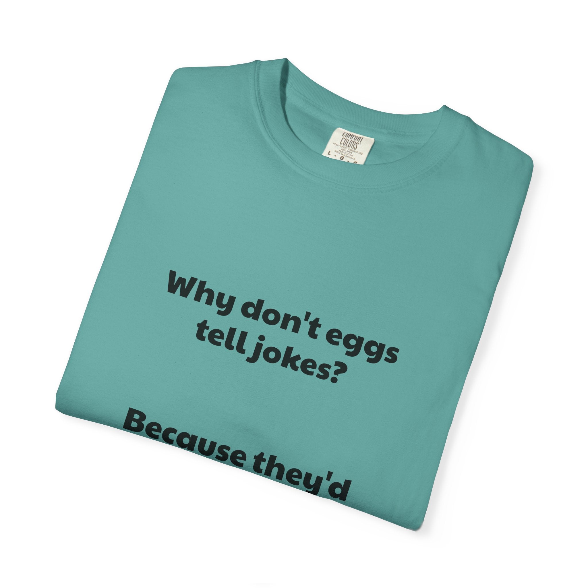 Egg Joke T-Shirt — "Why don't eggs tell jokes? Because they'd crack each other up."