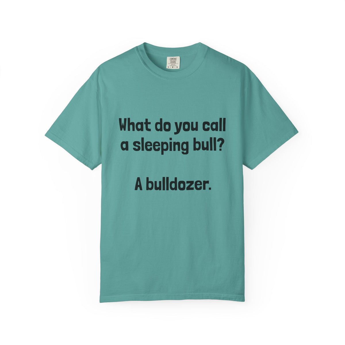 Bulldozer Joke T-Shirt — "What do you call a sleeping bull? A bulldozer."