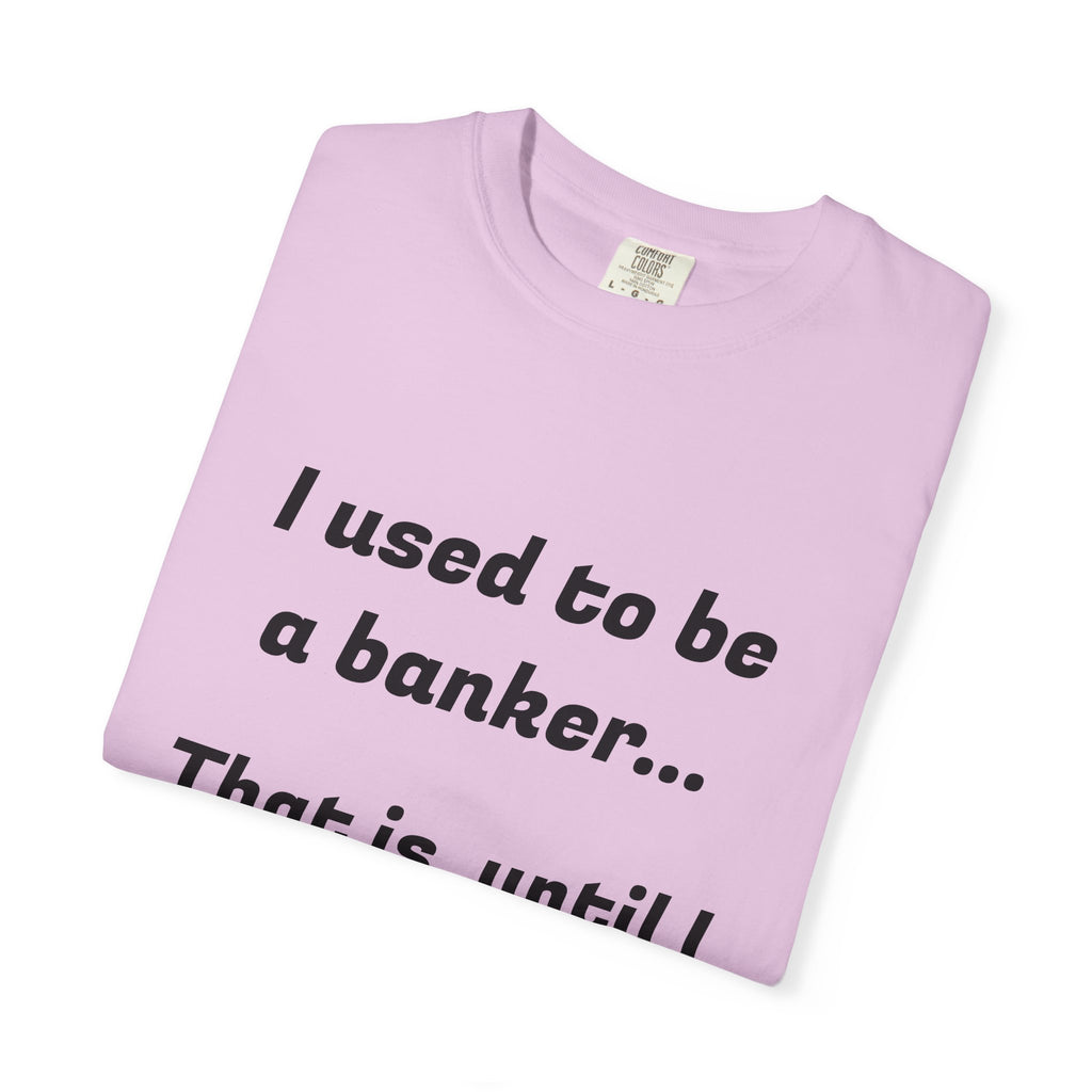 T-Shirt — "I used to be a banker... That is, until I lost interet." Funny Finance Humor Tee