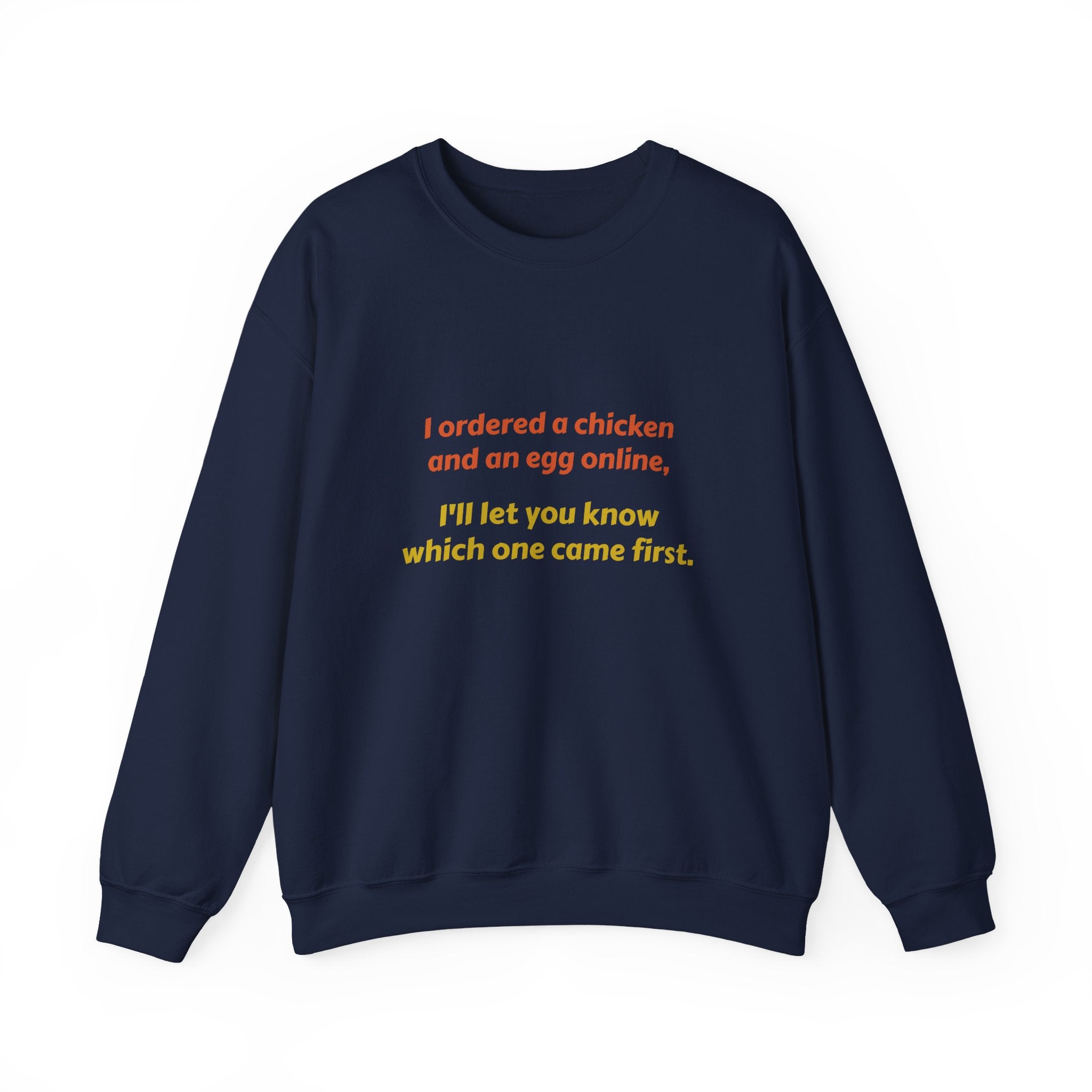 Funny Quote Crewneck Sweatshirt — "I ordered a chicken and an egg online, I’ll let you know which one came first."